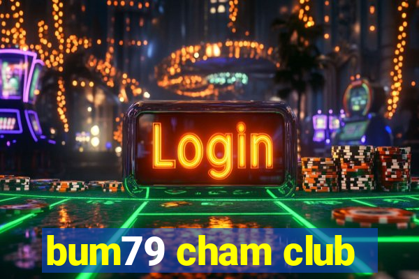 bum79 cham club