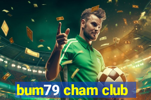 bum79 cham club