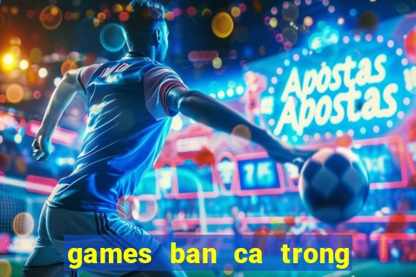 games ban ca trong sieu thi