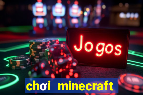 chơi minecraft miễn phí không cần tải về