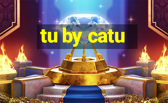 tu by catu