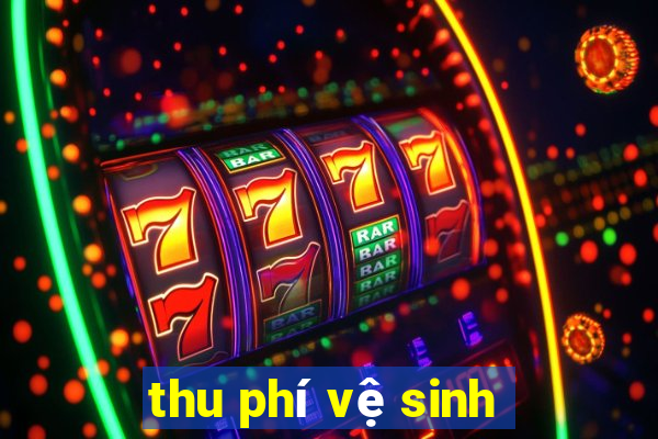 thu phí vệ sinh