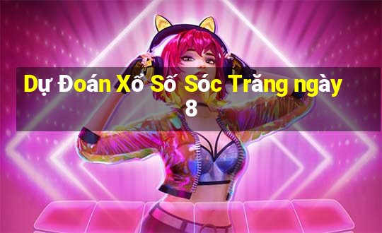 Dự Đoán Xổ Số Sóc Trăng ngày 8