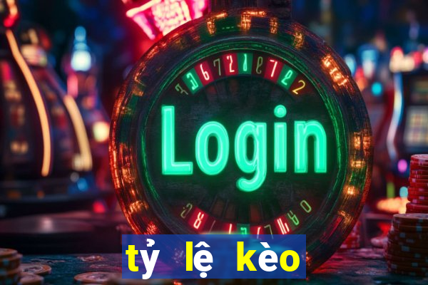 tỷ lệ kèo bóng hôm nay