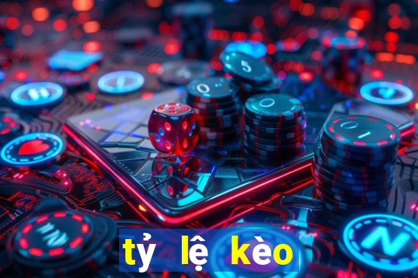 tỷ lệ kèo bóng hôm nay