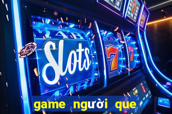 game người que đại chiến