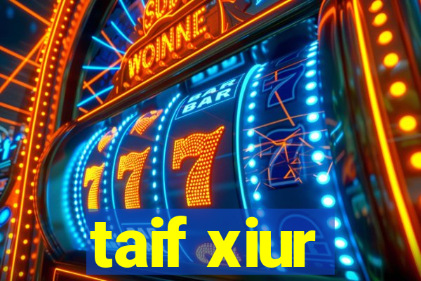 taif xiur