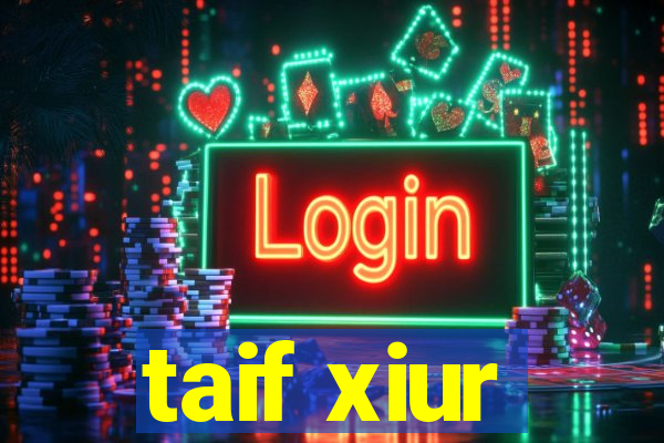 taif xiur