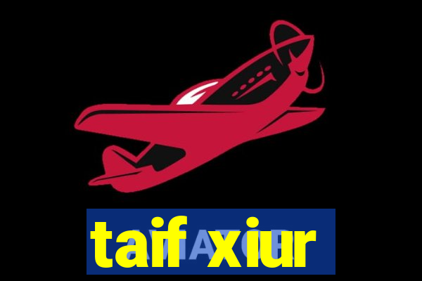 taif xiur