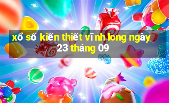 xổ số kiến thiết vĩnh long ngày 23 tháng 09