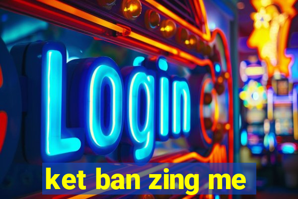 ket ban zing me