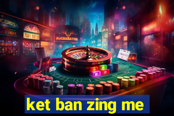 ket ban zing me