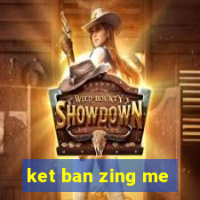 ket ban zing me