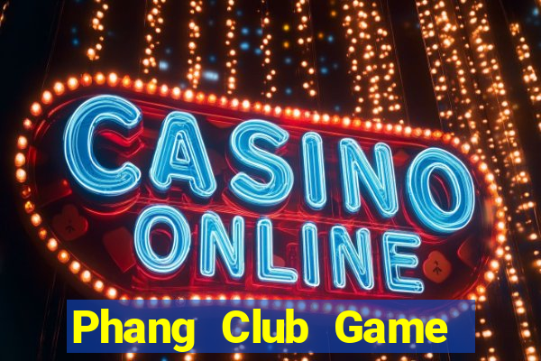 Phang Club Game Bài Đổi Thưởng