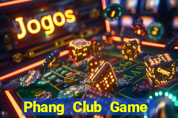 Phang Club Game Bài Đổi Thưởng