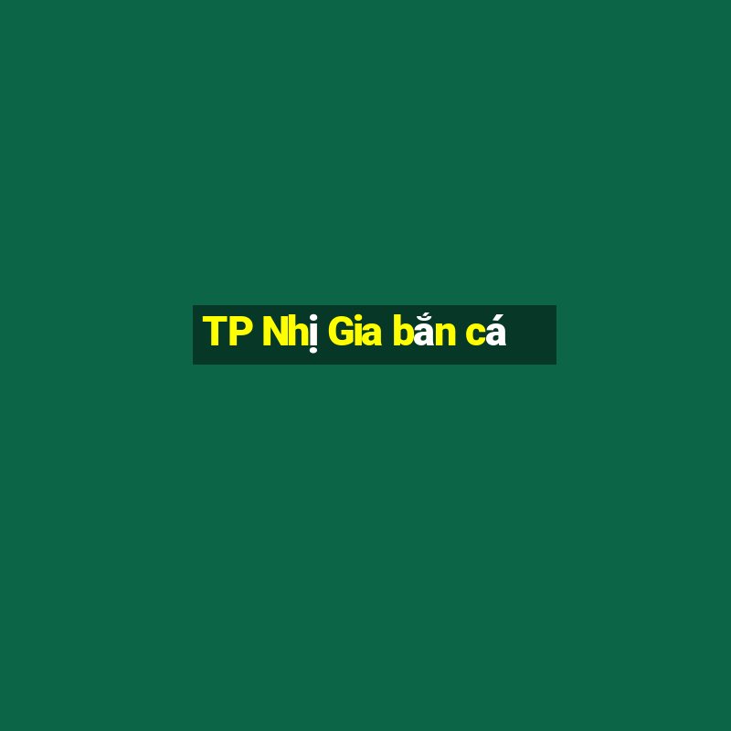 TP Nhị Gia bắn cá