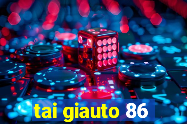 tai giauto 86