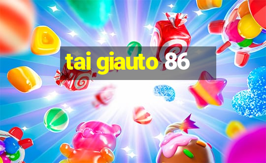 tai giauto 86