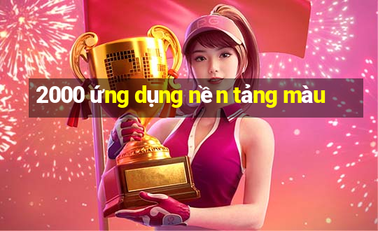 2000 ứng dụng nền tảng màu