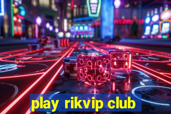 play rikvip club