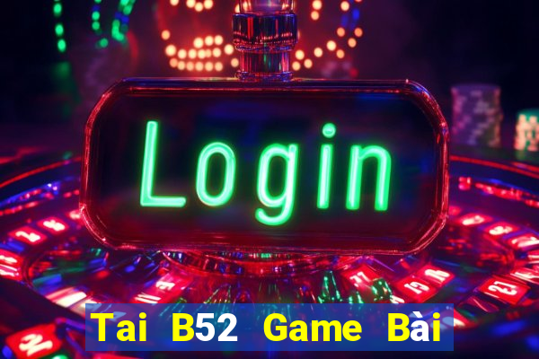 Tai B52 Game Bài Poker Đổi Thưởng