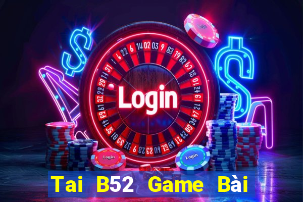 Tai B52 Game Bài Poker Đổi Thưởng