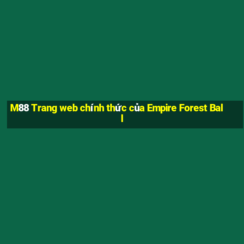 M88 Trang web chính thức của Empire Forest Ball