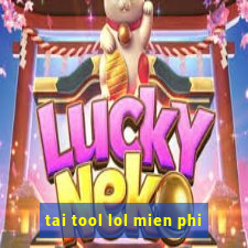 tai tool lol mien phi