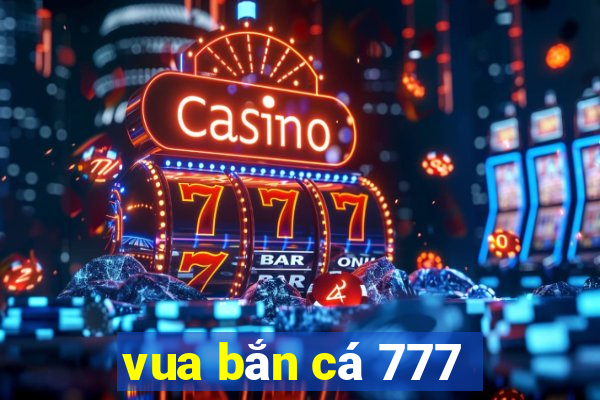 vua bắn cá 777