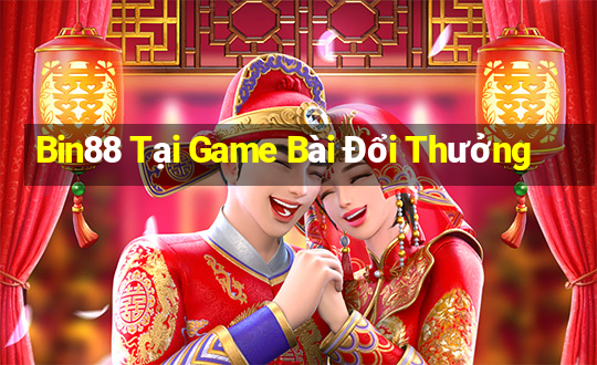 Bin88 Tại Game Bài Đổi Thưởng