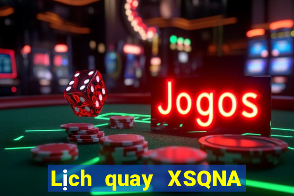 Lịch quay XSQNA ngày 2