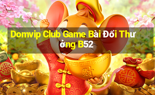 Domvip Club Game Bài Đổi Thưởng B52