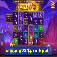 choang321.pro kpah