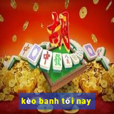 kèo banh tối nay