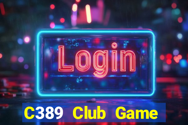 C389 Club Game Bài Đổi Thưởng B52