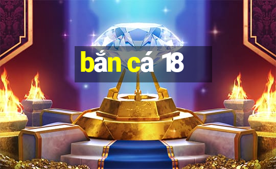 bắn cá 18