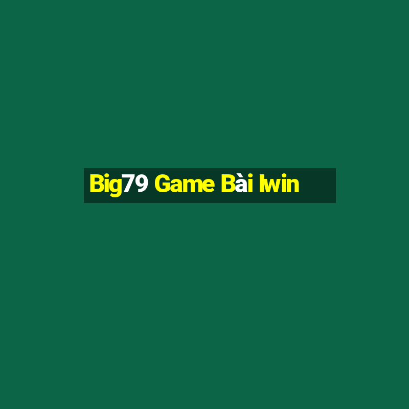 Big79 Game Bài Iwin