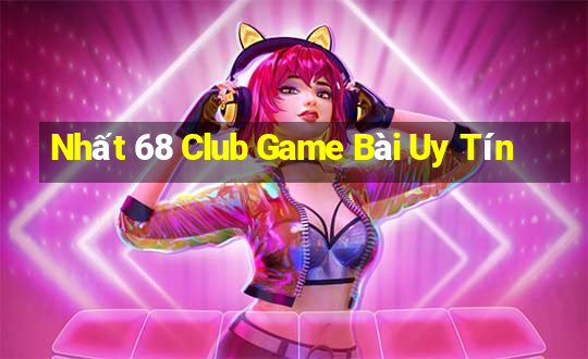 Nhất 68 Club Game Bài Uy Tín