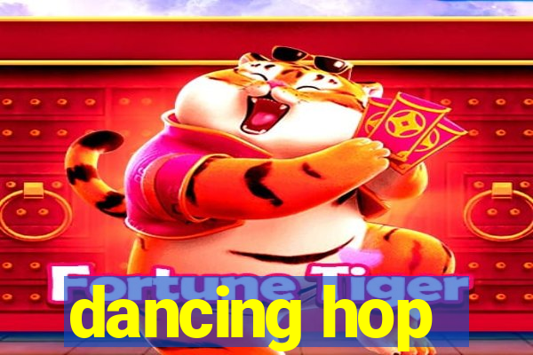 dancing hop