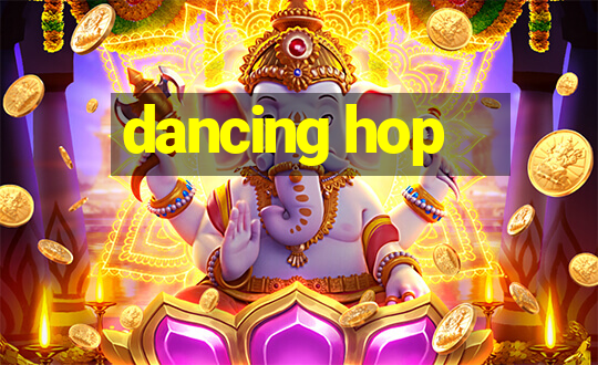 dancing hop