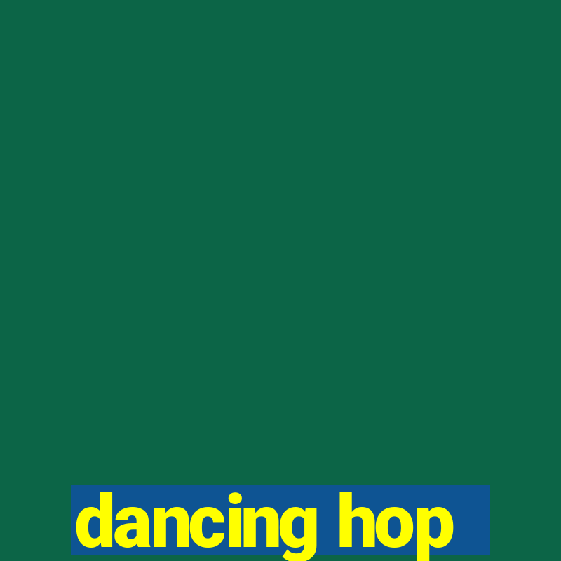 dancing hop