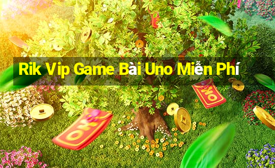 Rik Vip Game Bài Uno Miễn Phí