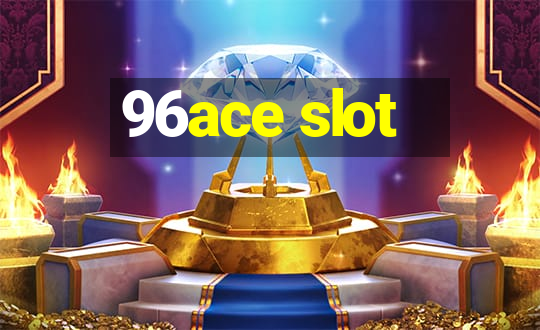 96ace slot