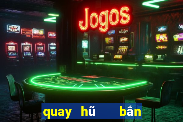 quay hũ   bắn cá 3d vip