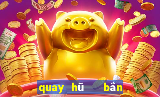 quay hũ   bắn cá 3d vip