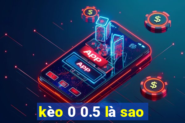 kèo 0 0.5 là sao