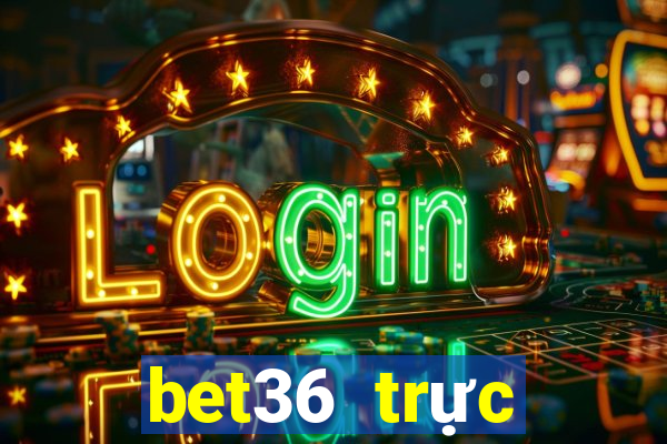 bet36 trực tuyến dự phòng