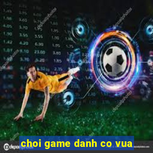 choi game danh co vua