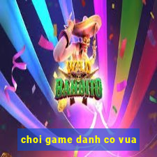 choi game danh co vua