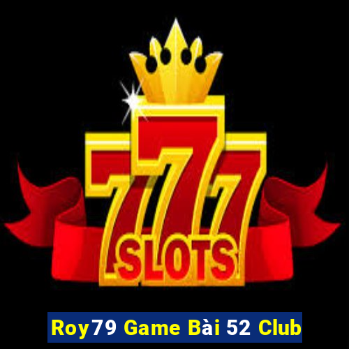 Roy79 Game Bài 52 Club